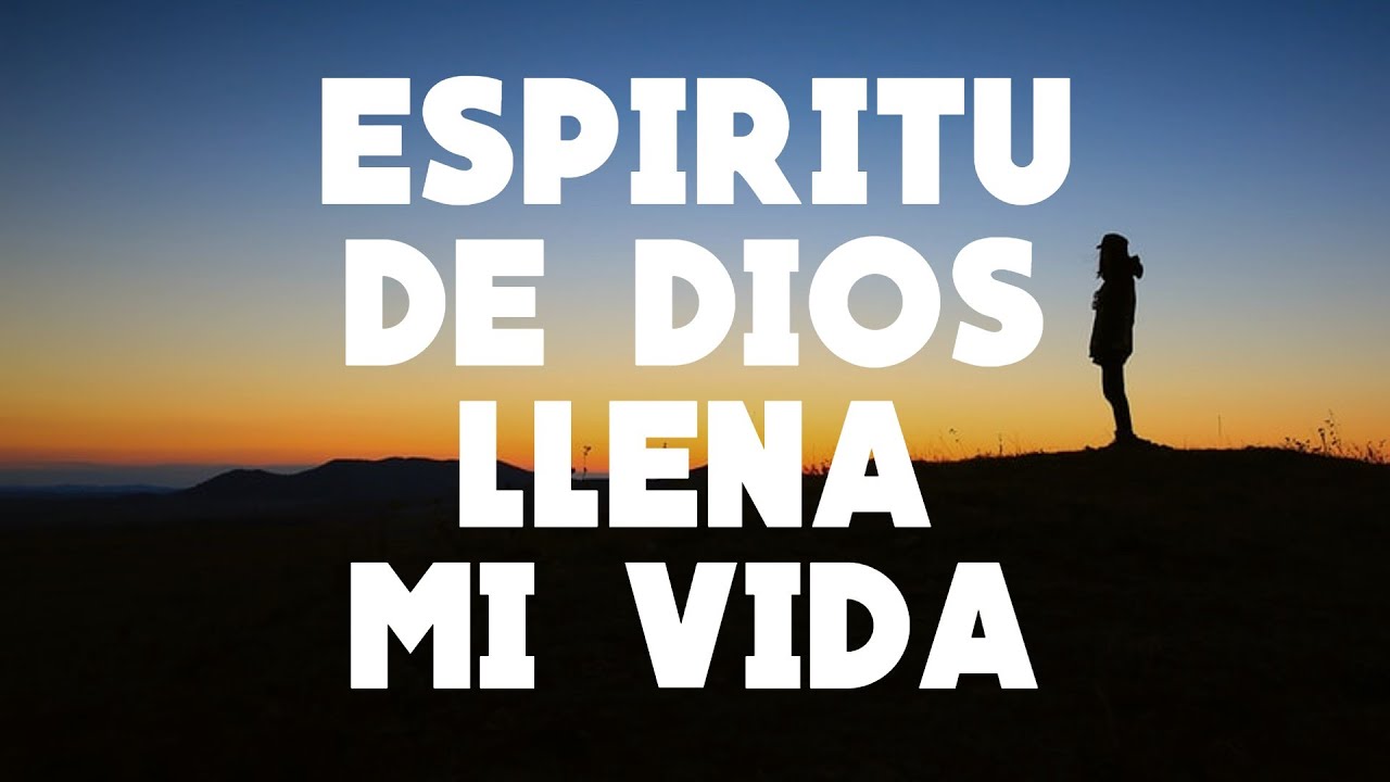 ESPIRITU DE DIOS LLENA MI VIDA - ALABANZAS DE ADORACION - MUSICA