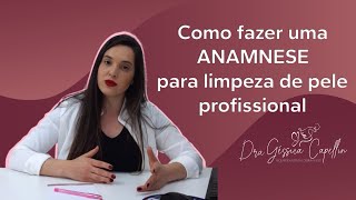 Como fazer uma anamnese para uma limpeza de pele profissional- Dra  Géssica Capellin