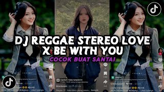 DJ STYLE REGGAE STEREO LOVE X BE WITH YOU COCOK UNTUK SANTAI YANG KALIAN CARI
