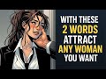 You Will Attract Any Woman With These 2 Magic Words (MEN MUST KNOW)