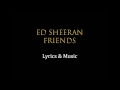 Ed Sheeran -  Friends Lyrics