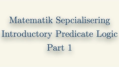 Matematik Specialisering, Introductory Predicate Logic, Part 1