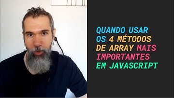 Quando usar os 4 métodos de array mais importantes em JavaScript