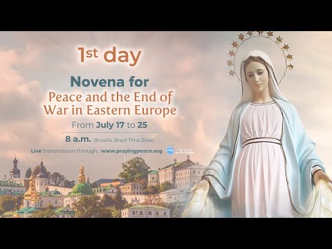 1st day: Novena for Peace and the End of War in Eastern Europe • July 17, 2022 • 8 a.m. (Brasilia)