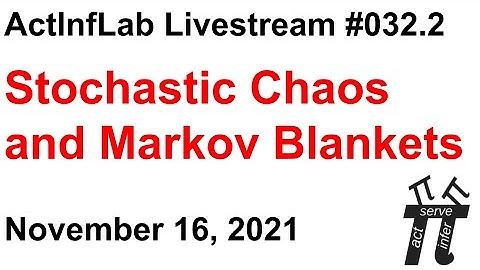 ActInf Livestream #032.2 ~ "Stochastic Chaos and Markov Blankets"