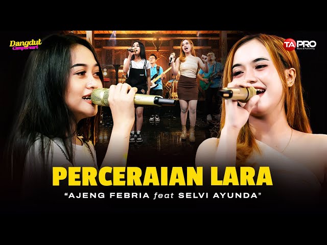 Ajeng Febria Ft. Selvi Ayunda - Perceraian Lara (Official Koplo Version) | T'lah kubina istana class=