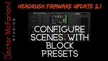 Configure Scenes with Block Presets | Headrush Firmware Update 2.1