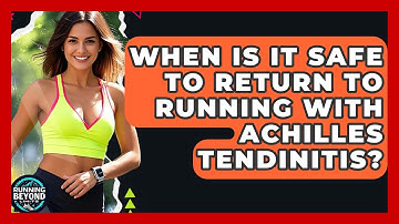 When Is It Safe To Return To Running With Achilles Tendinitis? - Running Beyond Limits