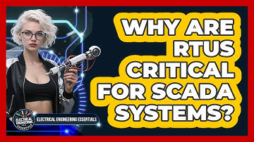 Why Are RTUs Critical For SCADA Systems? - Electrical Engineering Essentials