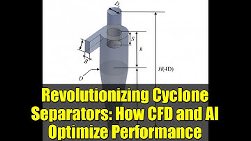 Revolutionizing Cyclone Separators: How CFD and AI Optimize Performance