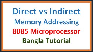 Lec: 21 | Direct vs Indirect Memory Addressing | 8085 Microprocessor | Bangla Tutorial