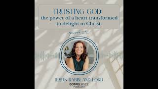 Trusting God: the power of a heart transformed to delight in Christ.