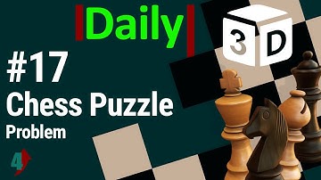 #17 Daily Chess Puzzle [mate in 4 moves] Problem with 3D solution | Checkmate
