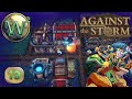 Against the storm  10 release  burninate  lets play  episode 19