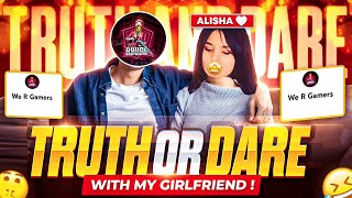 Truth Or Dare With My Girlfriend Alisha 🥵|| Alisha ka crush koi or h 😭|| Truth Or Dare We R Gamers