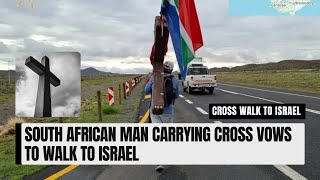 SA man carrying cross vows to walk to Israel – here’s why