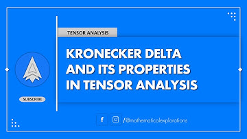 Kronecker Delta and its Properties in Tensor Analysis || Mathematical Explorations
