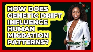 How Does Genetic Drift Influence Human Migration Patterns? - Biology For Everyone