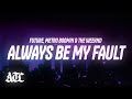 Future, Metro Boomin, The Weeknd - Always Be My Fault (Lyrics)