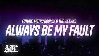 Future Metro Boomin The Weeknd  Always Be My Fault s