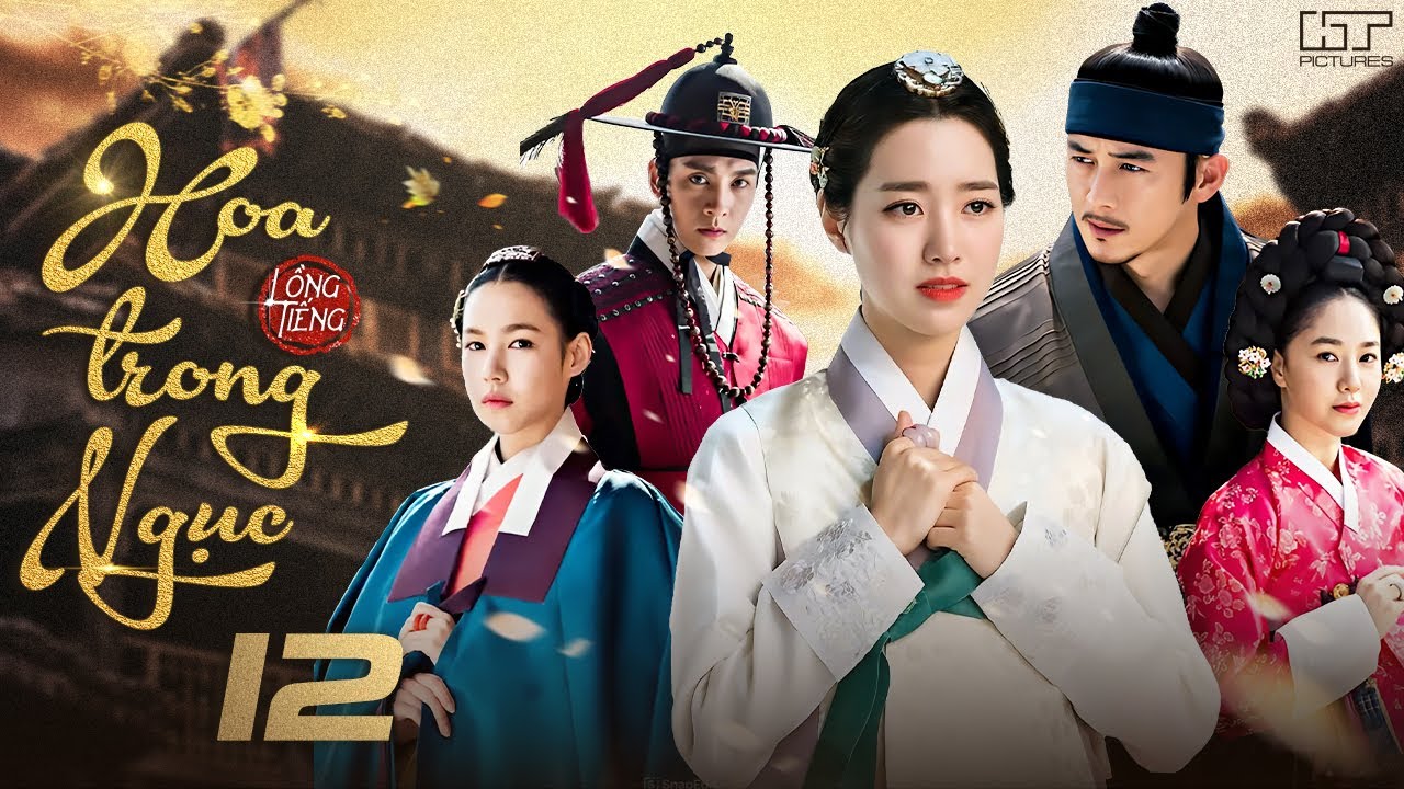 HOA TRONG NGỤC - TẬP 12 [Lồng Tiếng] Top 1 Phim Cổ Trang Tình Cảm Hàn Quốc Hay Nhất 2025