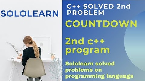 #sololearn c++ 2nd problem solution | countdown | solved cpp projects sololearn