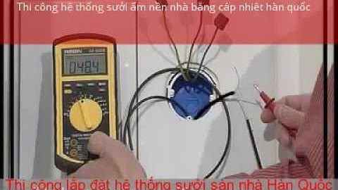 Hướng dẫn thi công lắp đặt hệ thống sưởi sàn nhà bằng cáp lưới