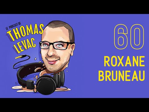 Le Podcast de Thomas Levac - Roxane Bruneau