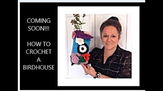 COMING SOON, How to CROCHET A BIRDHOUSE!!