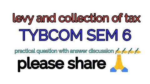 Tybcom SEM 6 -Levy and collection of tax practical question solve with explaination