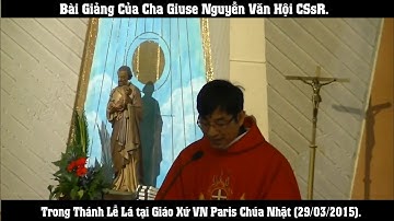 Bài Giảng Của LM.Giuse Nguyễn Văn Hội CSsR trong Thánh Lễ Lá tại Giáo Xứ VN Paris.