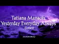 Yesterday Everyday Always Lyrics | Tatiana Manaois