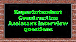 Superintendent Construction Assistant interview questions