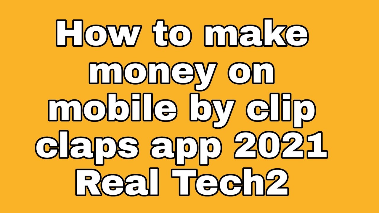 How to make money on mobile by clip claps app 2021 Real Tech2