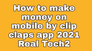 How to make money on mobile by clip claps app 2021 Real Tech2 screenshot 3