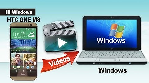 [Backup HTC M8]: How to Copy/Backup Videos from HTC M8 to PC