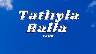 Yalın - Tatlıyla Balla (Sözleri/Lyrics) 🎶 Resimi