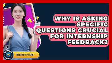 Why Is Asking Specific Questions Crucial For Internship Feedback? - Internship Hero