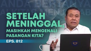 APAKAH SETELAH MENINGGAL KITA MASIH MENGENALI PASANGAN KITA? | ABAM (812) | Pdt. Dr. Erastus Sabdono