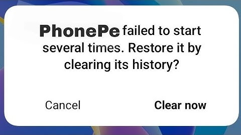 How to fix phonePe failed to start several times. restore it by clearing history problem 2023