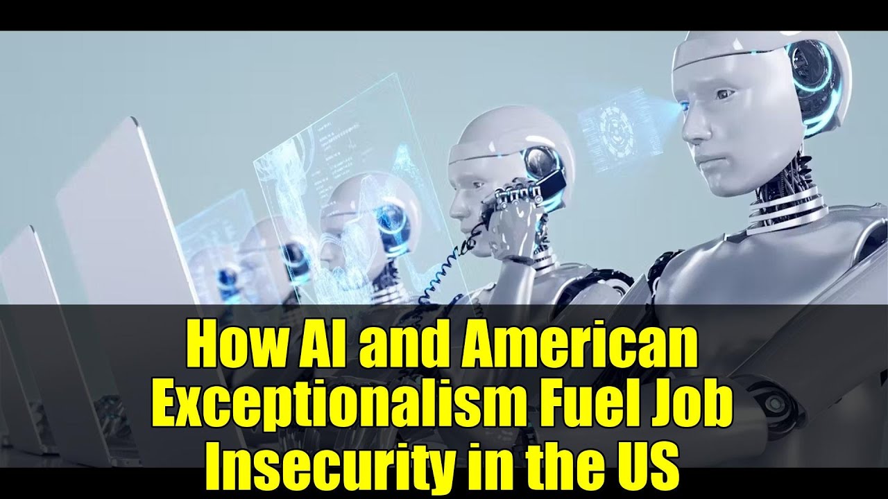 How AI and American Exceptionalism Fuel Job Insecurity in the US