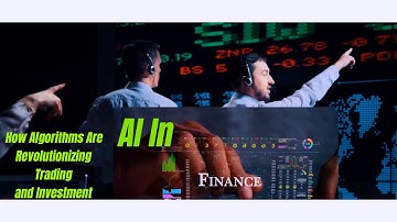 AI In Finance: The Role Of Algorithms In Trading and Investment