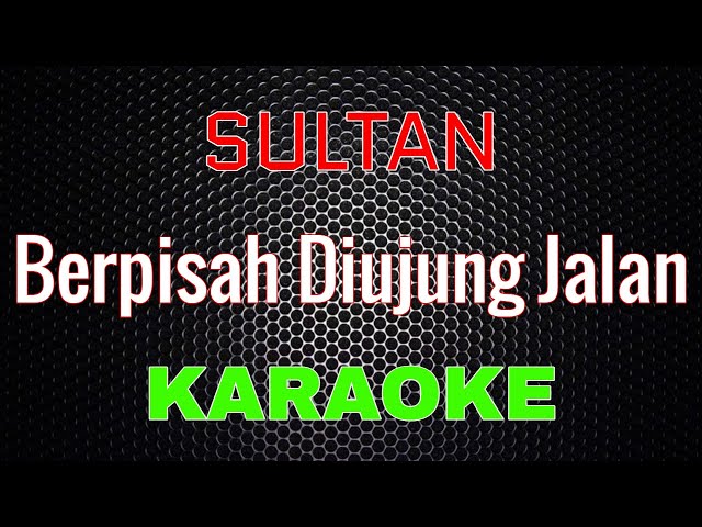 Sultan - Berpisah Diujung Jalan [Karaoke] | LMusical class=