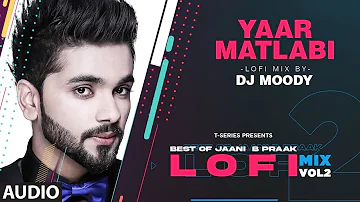 Yaar Matlabi LoFi Mix (Audio) Remix By DJ Moody | B Praak | Jaani | Karan Benipal | Lo-Fi Mix Hit