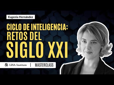 Ciclo de Inteligencia | Retos del Siglo XXI | LISA Institute