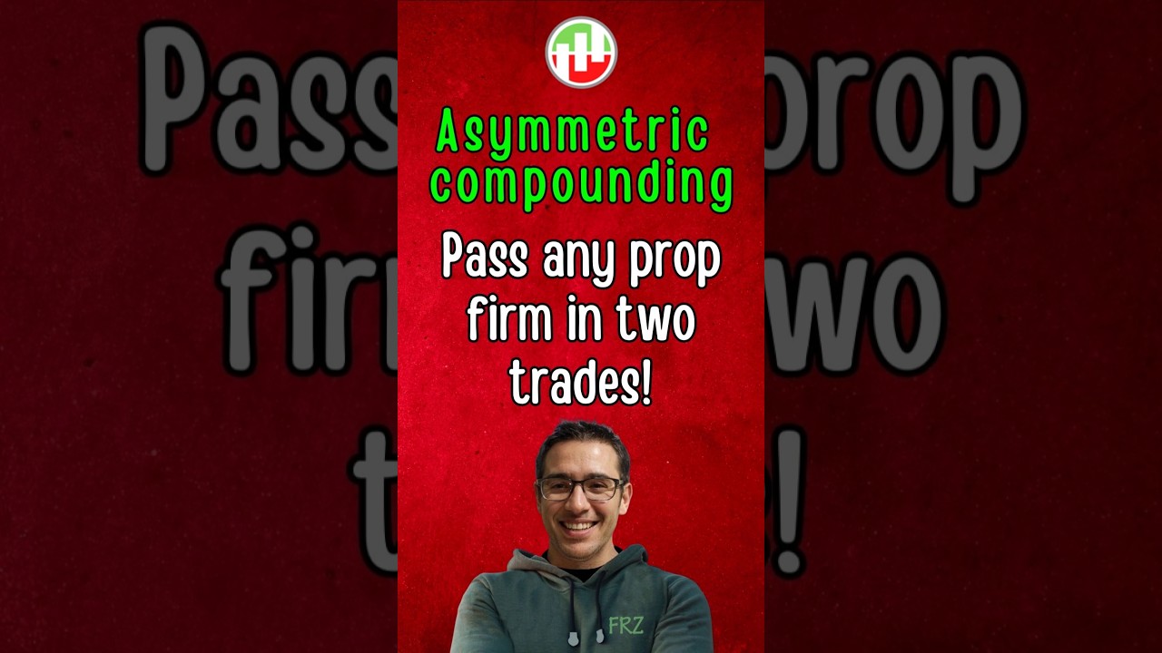 Asymmetric Compounding - pass prop firms in two trades 
