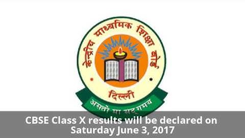 CBSE Class X results will be declared on Saturday June 3, 2017