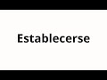 How To Pronounce Establecerse How To Pronounce Establecerse