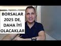 BORSALAR 2025 DE DAHA İYİ OLACAK!