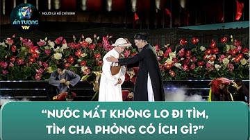 Xúc động lời căn dặn cuối cùng của cha dành cho Bác Hồ | Người là Hồ Chí Minh | Ấn tượng VTV